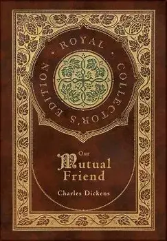 Our Mutual Friend (Royal Collector's Edition) (Case Laminate Hardcover with Jacket), Hardcover/Charles Dickens