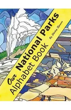 Our National Parks Alphabet Book - Shirley Spencer
