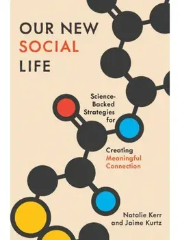 Our New Social Life. Science-Backed Strategies for Creating Meaningful Connection, Hardback/***