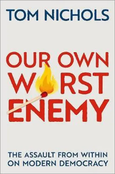 Our Own Worst Enemy | Tom Nichols