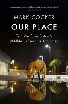 Our Place. Can We Save Britain's Wildlife Before It Is Too Late?, Paperback/Mark Cocker