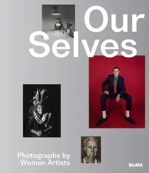 Our Selves: Photographs by Women Artists, Hardback/Roxana Marcoci