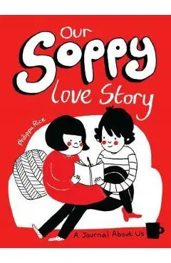 Our Soppy Love Story: A Journal about Us - Philippa Rice