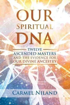 Our Spiritual DNA: Twelve Ascended Masters and the Evidence for Our Divine Ancestry, Paperback/Carmel Niland