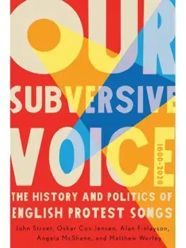 Our Subversive Voice. The History and Politics of English Protest Songs, 1600–2020, Hardback/Matthew Worley