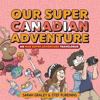 Our Super Canadian Adventure: An Our Super Adventure Travelogue, Hardcover/Sarah Graley