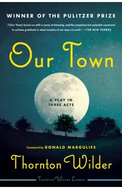 Our Town: A Play in Three Acts - Thornton Wilder