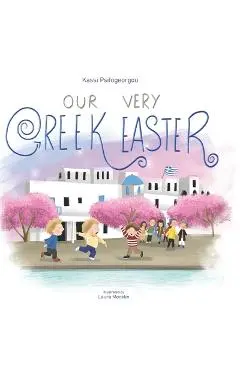 Our Very Greek Easter: Orthodox Easter - Laura Mocelin