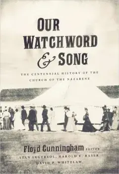 Our Watchword & Song: The Centennial History of the Church of the Nazarene, Paperback/Floyd Timothy Cunningham