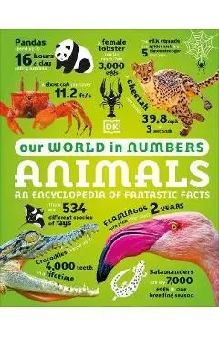 Our World in Numbers Animals: An Encyclopedia of Fantastic Facts - Dk