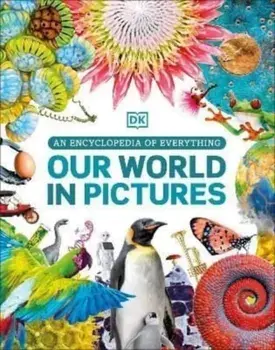 Our World in Pictures. An Encyclopedia of Everything, Hardback/DK