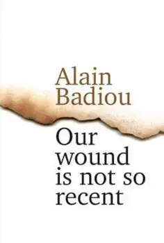 Our Wound Is Not So Recent - Thinking the Paris Killings o, Hardcover/Alain Badiou