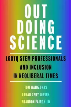 Out Doing Science. LGBTQ STEM Professionals and Inclusion in Neoliberal Times, Paperback/Brandon M. Fairchild