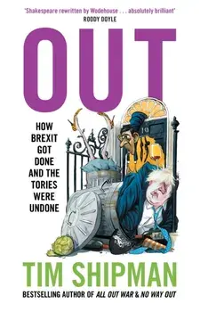 Out. How Brexit Got Done and the Tories Were Undone, Hardback/Tim Shipman