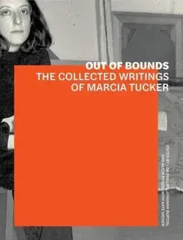 Out of Bounds - The Collected Writings of Marcia Tucker, Paperback/Kate Wiener