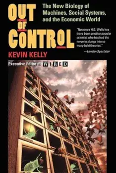 Out of Control: The New Biology of Machines, Social Systems, and the Economic World, Paperback/Kevin Kelly