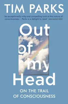 Out of My Head. On the Trail of Consciousness, Paperback/Tim Parks