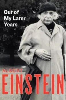 Out of My Later Years: The Scientist, Philosopher, and Man Portrayed Through His Own Words, Paperback/Albert Einstein