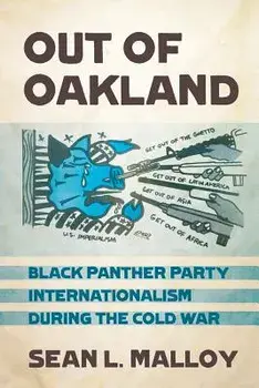 Out of Oakland: Black Panther Party Internationalism During the Cold War, Paperback/Sean L. Malloy