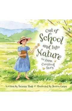 Out of School and Into Nature: The Anna Comstock Story - Suzanne Slade