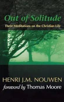 Out of Solitude: Three Meditations on the Christian Life, Paperback/Henri J. M. Nouwen