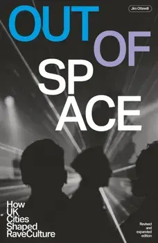 Out Of Space (revised And Expanded). How UK Cities Shaped Rave Culture, Paperback/Jim Ottewill