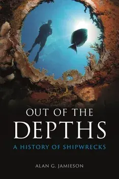 Out of the Depths. A History of Shipwrecks, Hardback/Alan G. Jamieson