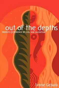 Out of the Depths: Women's Experience of Evil and Salvation/Ivone Gebara