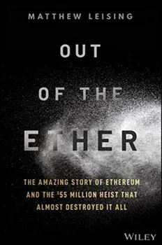 Out of the Ether. The Amazing Story of Ethereum and the $55 Million Heist that Almost Destroyed It All, Hardback/Matthew Leising