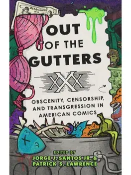 Out of the Gutters. Obscenity, Censorship, and Transgression in American Comics, Hardback/***