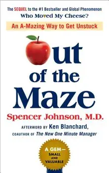 Out of the Maze: An A-Mazing Way to Get Unstuck, Hardcover/Spencer Johnson