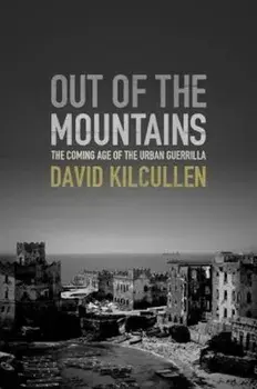 Out of the Mountains: The Coming Age of the Urban Guerrilla, Hardcover/David Kilcullen