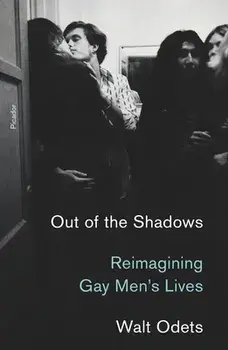 Out of the Shadows: Reimagining Gay Men's Lives, Paperback/Walt Odets
