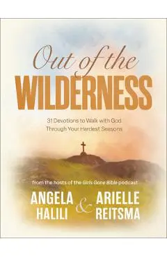 Out of the Wilderness: 31 Devotions to Walk with God Through Your Hardest Seasons: A Devotional - Angela Halili