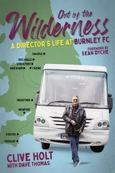 Out of the Wilderness. A Director's Life at Burnley FC, Hardback/***