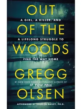 Out of the Woods. A Girl, a Killer, and a Lifelong Struggle to Find the Way Home, Hardback/Gregg Olsen