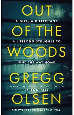 Out of the Woods: A Girl, a Killer, and a Lifelong Struggle to Find the Way Home - Gregg Olsen