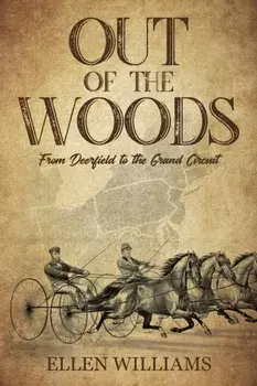 Out of the Woods: From Deerfield to the Grand Circuit, Paperback/Ellen Williams