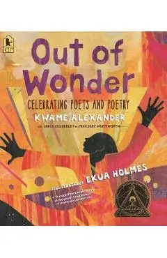 Out of Wonder: Celebrating Poets and Poetry - Kwame Alexander