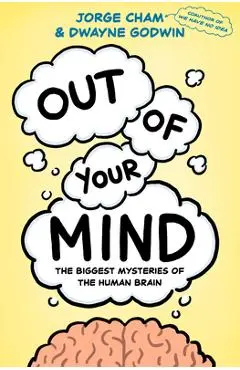 Out of Your Mind: The Biggest Mysteries of the Human Brain - Jorge Cham