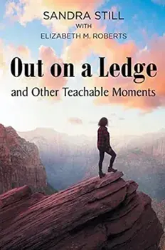 Out on a Ledge and Other Teachable Moments, Paperback/Sandra Still