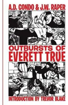 Outbursts of Everett True - J. W. Raper