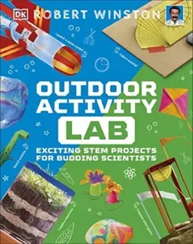 Outdoor Activity Lab. Exciting Stem Projects for Budding Scientists, Hardback/Robert Winston