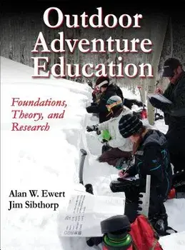 Outdoor Adventure Education: Foundations, Theory, and Research/Alan Ewert