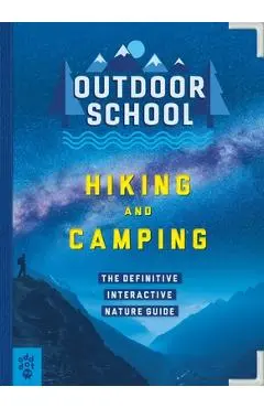 Outdoor School: Hiking and Camping: The Definitive Interactive Nature Guide - Jennifer Pharr Davis