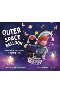 Outer Space Balloon: The Galactic Adventures of Red and Comet - Deborah Pardes