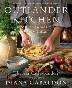 Outlander Kitchen: To the New World and Back Again: The Second Official Outlander Companion Cookbook, Hardcover/Theresa Carle-Sanders