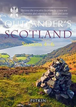 Outlander's Scotland Seasons 4-6. Discover the evocative locations for a new era of romance and adventure for Claire and Jamie, Paperback/***