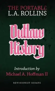 Outlaw History: The Portable L.A. Rollins, Paperback/L. A. Rollins
