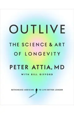 Outlive: The Science and Art of Longevity - Peter Attia